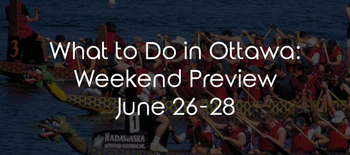 What to Do in Ottawa: Weekend Preview June 26-28