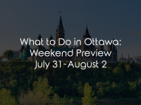 What to Do in Ottawa: Weekend Preview July 31 – August 3