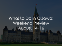 What to Do in Ottawa: Weekend Preview August 14-16