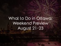 What to Do in Ottawa: Weekend Preview August 21-23