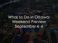 What to Do in Ottawa: Weekend Preview September 4-6