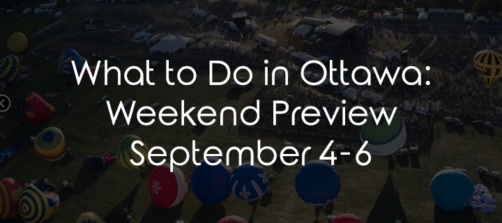 What to Do in Ottawa: Weekend Preview September 4-6