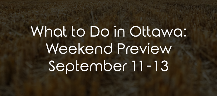 What to Do in Ottawa: Weekend Preview September 11-13