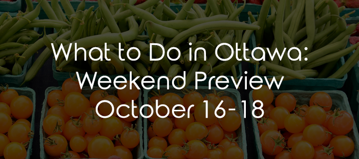 What to Do in Ottawa: Weekend Preview October 16-18