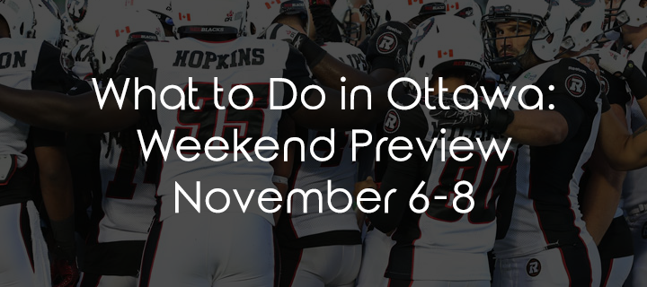 What to Do in Ottawa: Weekend Preview November 6-8