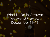 What To Do in Ottawa: Weekend Preview December 11-13