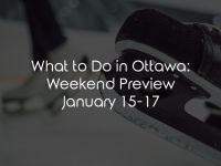 What to Do in Ottawa: Weekend Preview January 15-17