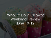 What to Do in Ottawa: Weekend Preview June 10-12