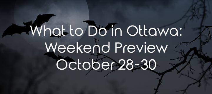 What to Do in Ottawa: Weekend Preview October 28-30