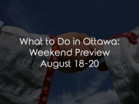What to Do in Ottawa: Weekend Preview August 18-20
