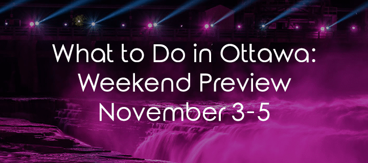 What to Do in Ottawa: Weekend Preview November 3-5