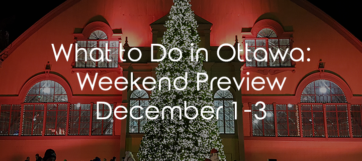 What to Do in Ottawa: Weekend Preview December 1-3