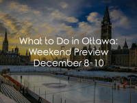 What to Do in Ottawa: Weekend Preview December 8-10