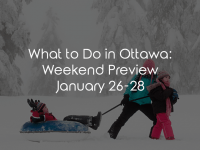 What To Do In Ottawa: Weekend Preview January 26-28