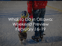 What To Do In Ottawa: Weekend Preview February 16-19