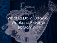 What To Do In Ottawa: Weekend Preview February 9-11